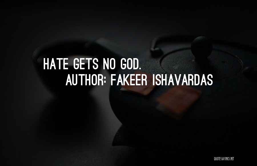 Fakeer Ishavardas Quotes: Hate Gets No God.