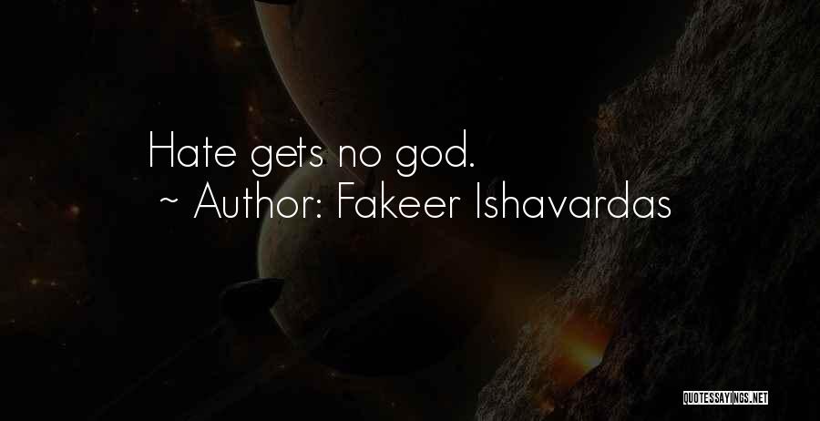 Fakeer Ishavardas Quotes: Hate Gets No God.