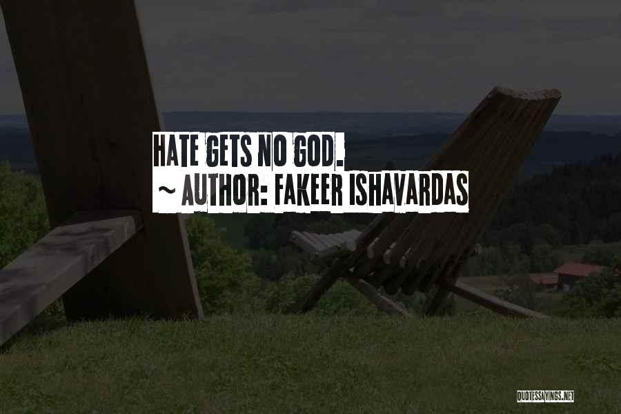 Fakeer Ishavardas Quotes: Hate Gets No God.