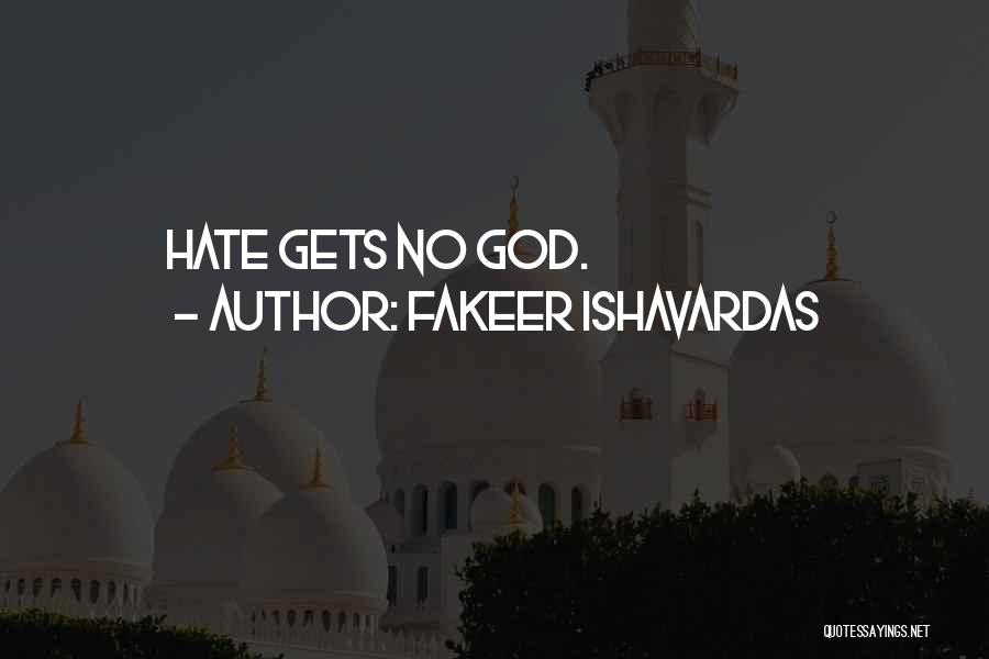 Fakeer Ishavardas Quotes: Hate Gets No God.