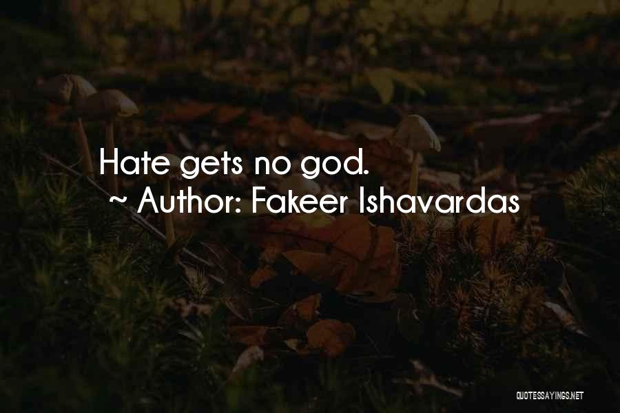 Fakeer Ishavardas Quotes: Hate Gets No God.