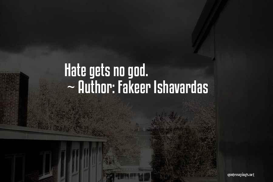 Fakeer Ishavardas Quotes: Hate Gets No God.