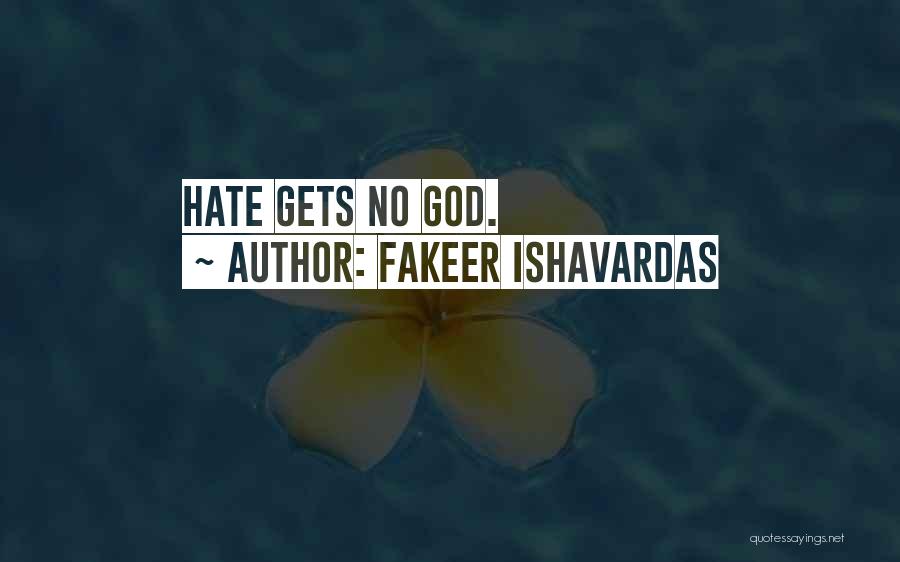 Fakeer Ishavardas Quotes: Hate Gets No God.