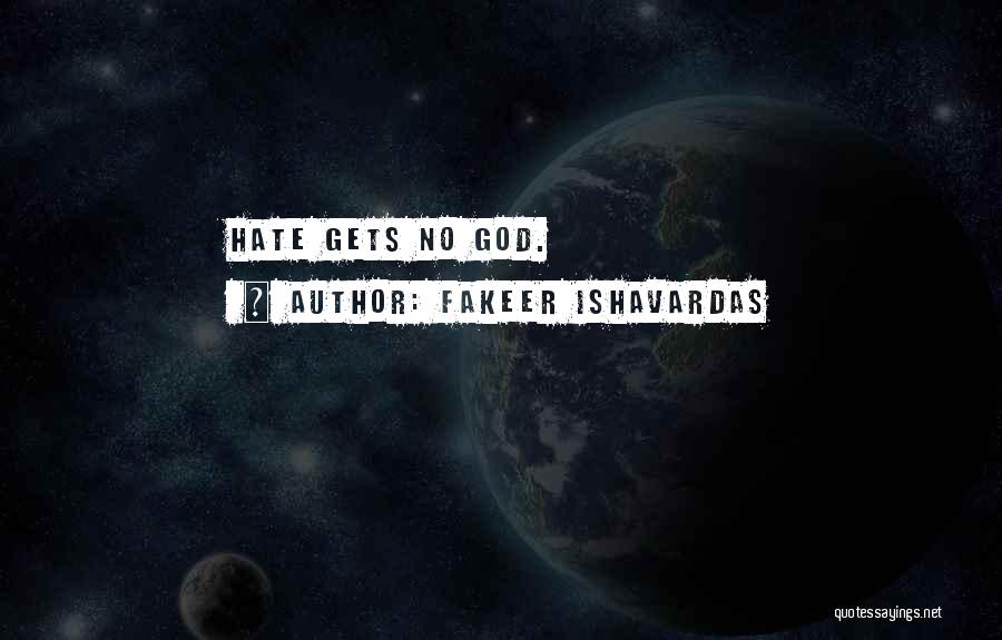 Fakeer Ishavardas Quotes: Hate Gets No God.