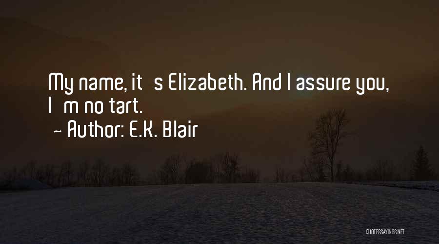 E.K. Blair Quotes: My Name, It's Elizabeth. And I Assure You, I'm No Tart.