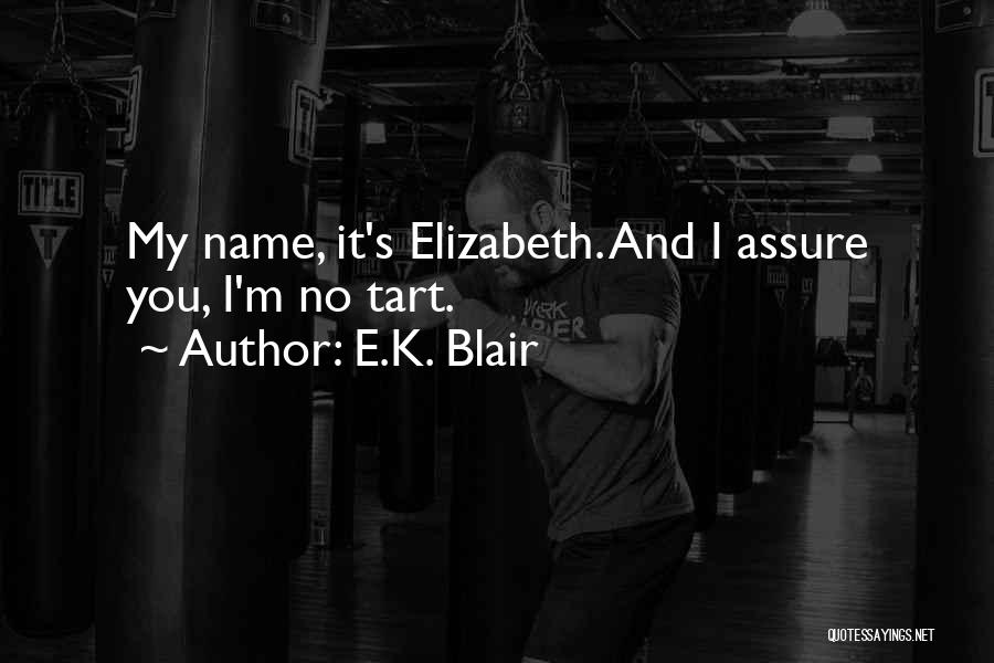 E.K. Blair Quotes: My Name, It's Elizabeth. And I Assure You, I'm No Tart.