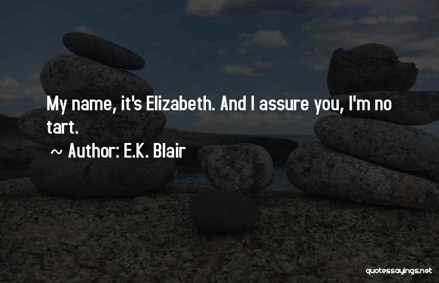 E.K. Blair Quotes: My Name, It's Elizabeth. And I Assure You, I'm No Tart.