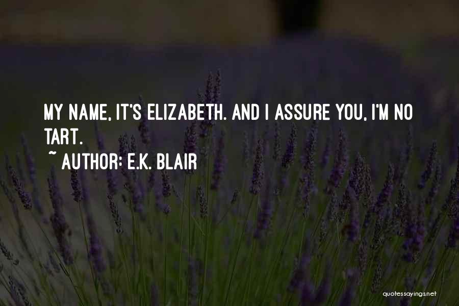 E.K. Blair Quotes: My Name, It's Elizabeth. And I Assure You, I'm No Tart.