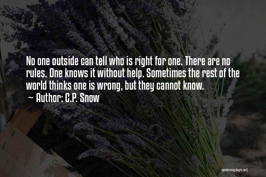 C.P. Snow Quotes: No One Outside Can Tell Who Is Right For One. There Are No Rules. One Knows It Without Help. Sometimes