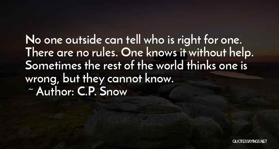 C.P. Snow Quotes: No One Outside Can Tell Who Is Right For One. There Are No Rules. One Knows It Without Help. Sometimes