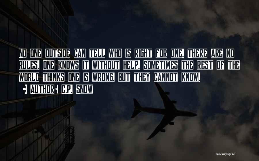 C.P. Snow Quotes: No One Outside Can Tell Who Is Right For One. There Are No Rules. One Knows It Without Help. Sometimes