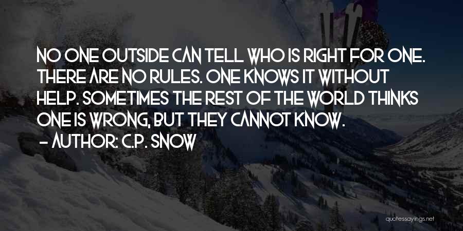 C.P. Snow Quotes: No One Outside Can Tell Who Is Right For One. There Are No Rules. One Knows It Without Help. Sometimes