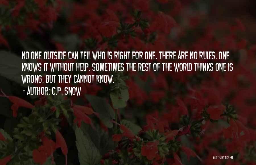 C.P. Snow Quotes: No One Outside Can Tell Who Is Right For One. There Are No Rules. One Knows It Without Help. Sometimes