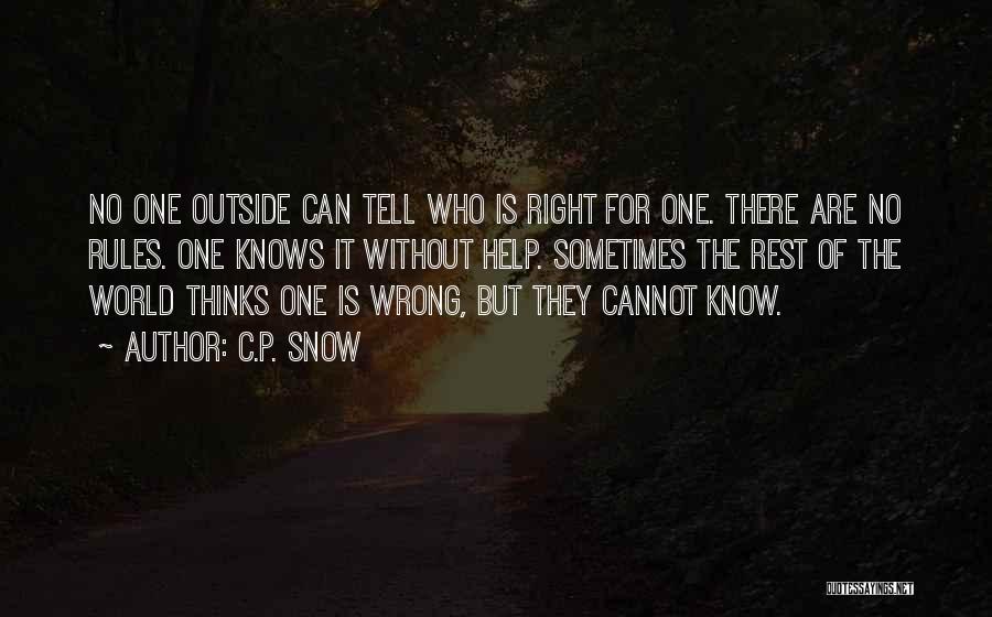 C.P. Snow Quotes: No One Outside Can Tell Who Is Right For One. There Are No Rules. One Knows It Without Help. Sometimes