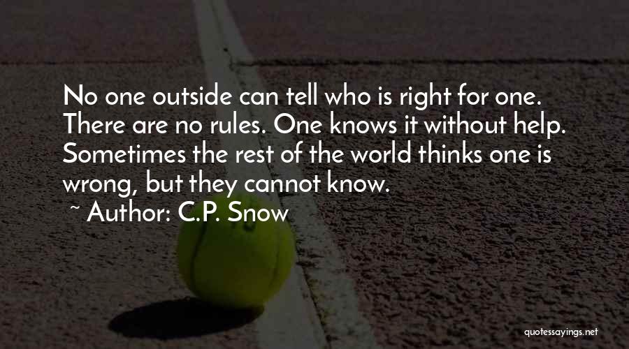 C.P. Snow Quotes: No One Outside Can Tell Who Is Right For One. There Are No Rules. One Knows It Without Help. Sometimes
