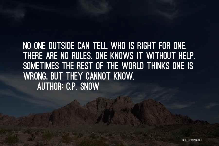 C.P. Snow Quotes: No One Outside Can Tell Who Is Right For One. There Are No Rules. One Knows It Without Help. Sometimes