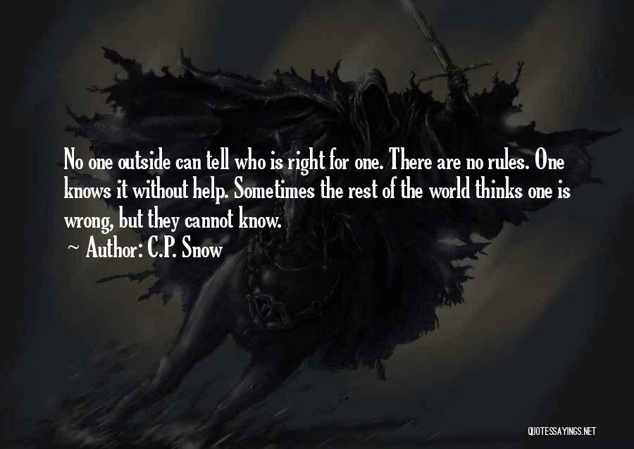 C.P. Snow Quotes: No One Outside Can Tell Who Is Right For One. There Are No Rules. One Knows It Without Help. Sometimes