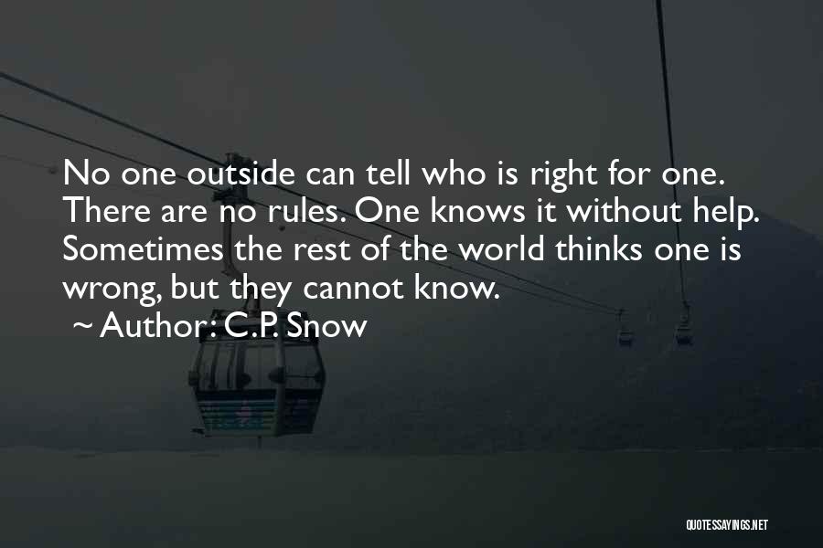 C.P. Snow Quotes: No One Outside Can Tell Who Is Right For One. There Are No Rules. One Knows It Without Help. Sometimes