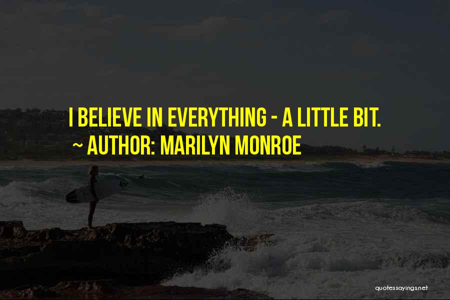 Marilyn Monroe Quotes: I Believe In Everything - A Little Bit.