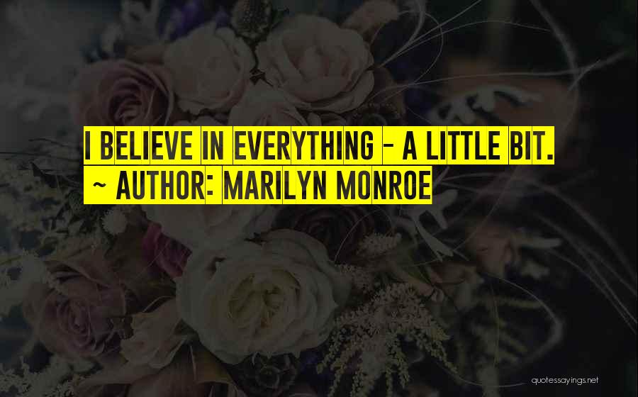 Marilyn Monroe Quotes: I Believe In Everything - A Little Bit.
