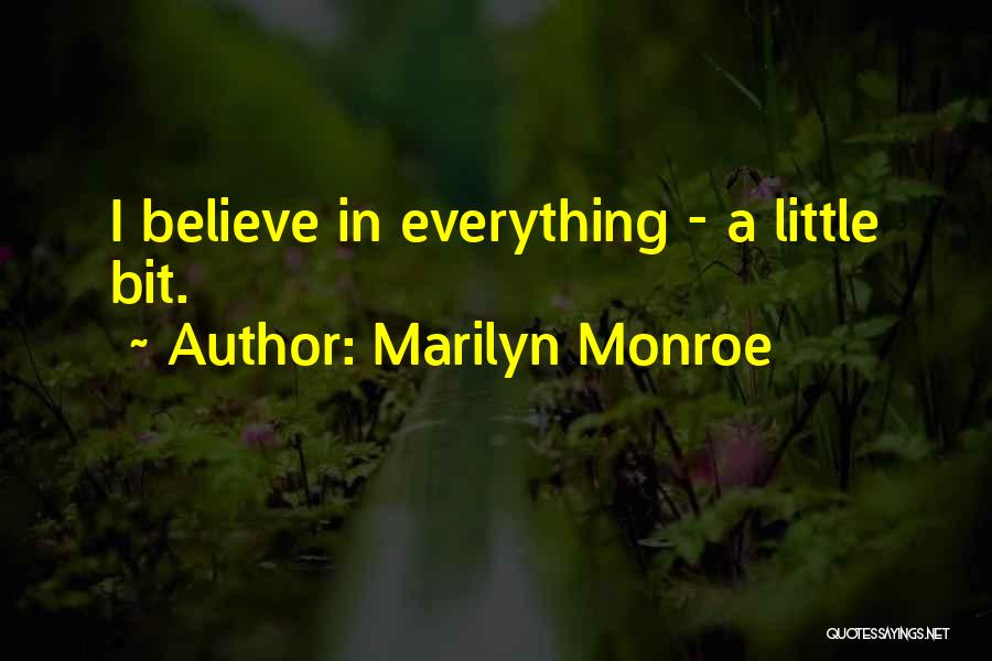 Marilyn Monroe Quotes: I Believe In Everything - A Little Bit.