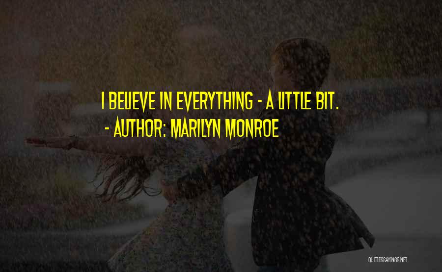 Marilyn Monroe Quotes: I Believe In Everything - A Little Bit.