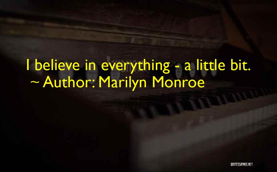 Marilyn Monroe Quotes: I Believe In Everything - A Little Bit.