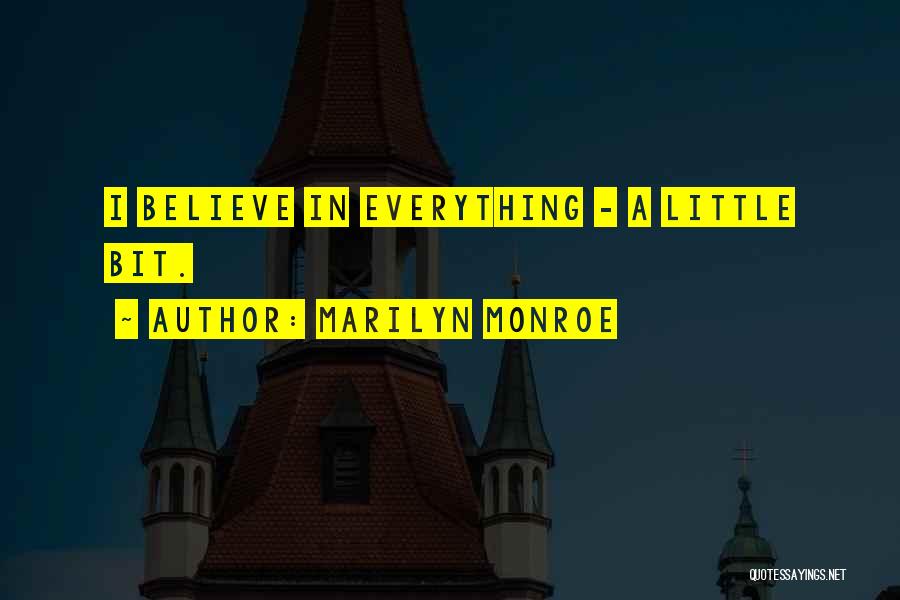 Marilyn Monroe Quotes: I Believe In Everything - A Little Bit.