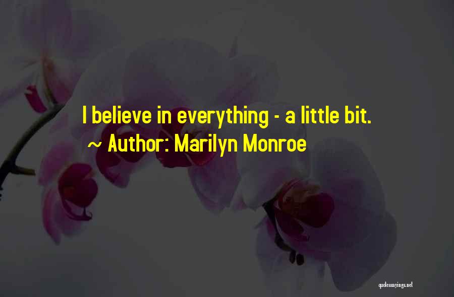 Marilyn Monroe Quotes: I Believe In Everything - A Little Bit.