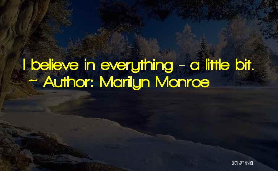 Marilyn Monroe Quotes: I Believe In Everything - A Little Bit.