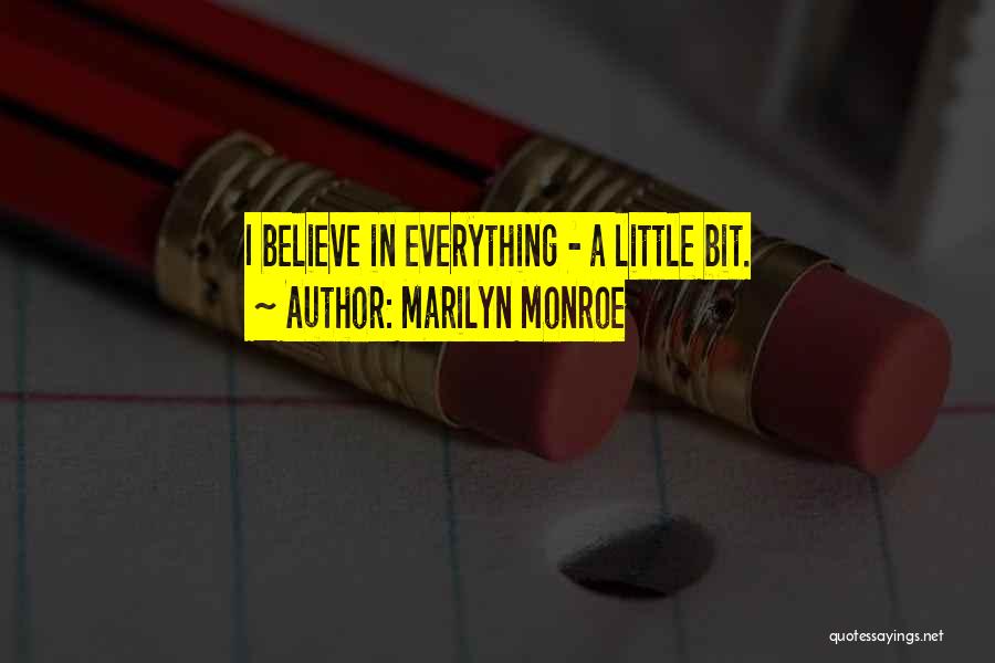 Marilyn Monroe Quotes: I Believe In Everything - A Little Bit.