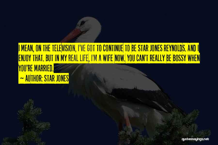 Star Jones Quotes: I Mean, On The Television, I've Got To Continue To Be Star Jones Reynolds. And I Enjoy That. But In