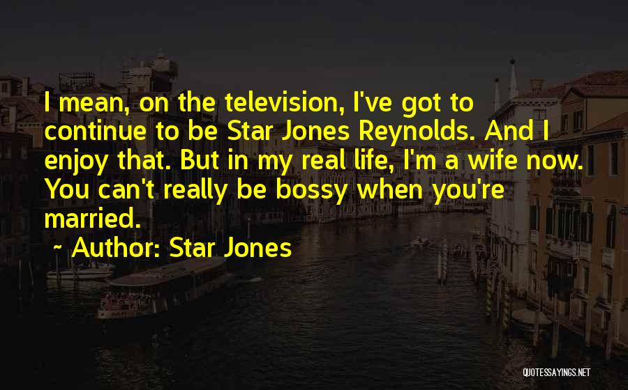 Star Jones Quotes: I Mean, On The Television, I've Got To Continue To Be Star Jones Reynolds. And I Enjoy That. But In