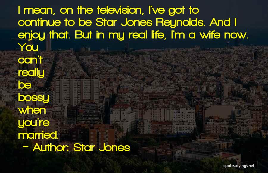 Star Jones Quotes: I Mean, On The Television, I've Got To Continue To Be Star Jones Reynolds. And I Enjoy That. But In