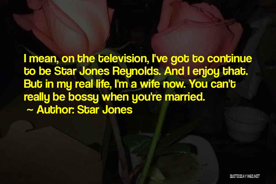 Star Jones Quotes: I Mean, On The Television, I've Got To Continue To Be Star Jones Reynolds. And I Enjoy That. But In