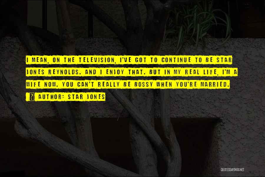 Star Jones Quotes: I Mean, On The Television, I've Got To Continue To Be Star Jones Reynolds. And I Enjoy That. But In