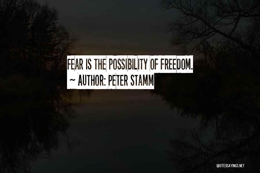 Peter Stamm Quotes: Fear Is The Possibility Of Freedom.