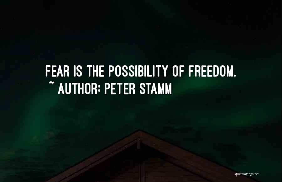 Peter Stamm Quotes: Fear Is The Possibility Of Freedom.