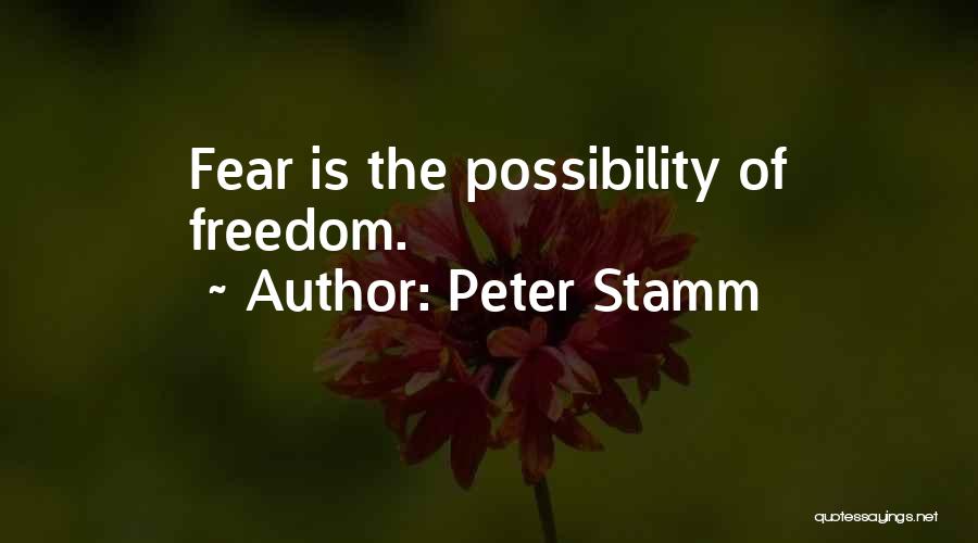 Peter Stamm Quotes: Fear Is The Possibility Of Freedom.