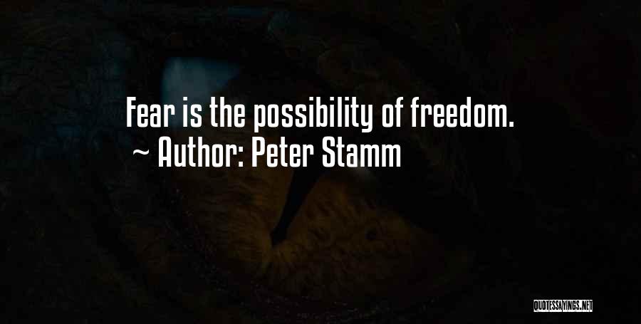Peter Stamm Quotes: Fear Is The Possibility Of Freedom.