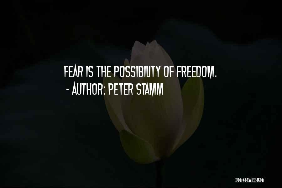 Peter Stamm Quotes: Fear Is The Possibility Of Freedom.
