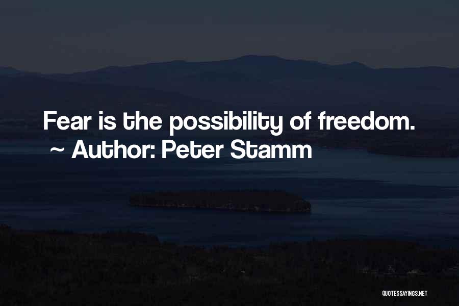 Peter Stamm Quotes: Fear Is The Possibility Of Freedom.