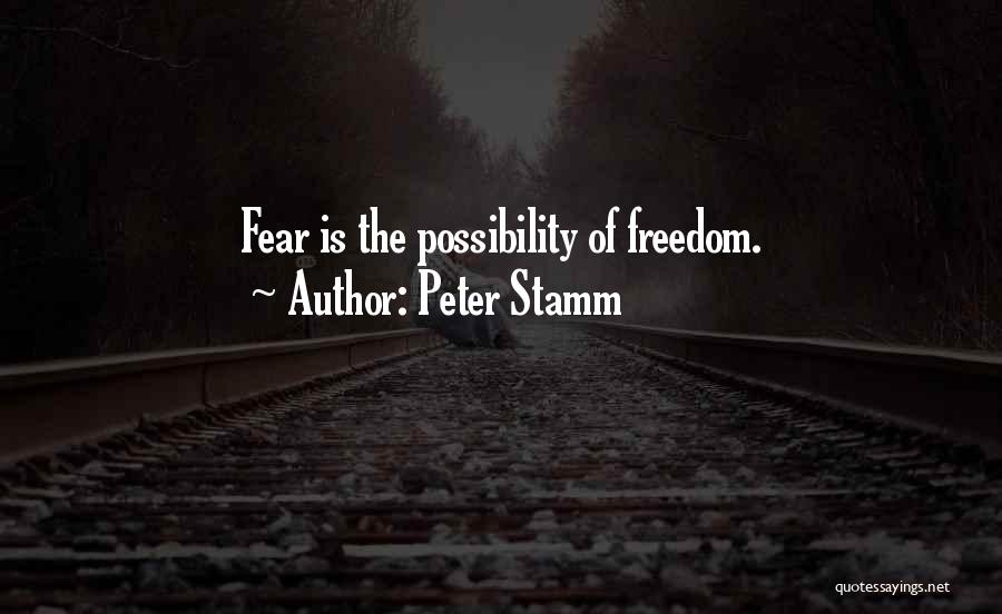 Peter Stamm Quotes: Fear Is The Possibility Of Freedom.