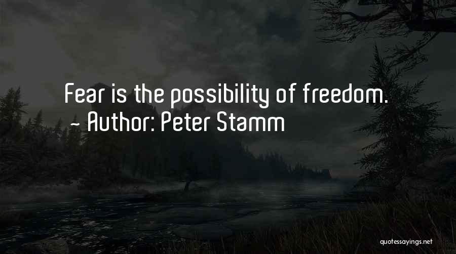 Peter Stamm Quotes: Fear Is The Possibility Of Freedom.