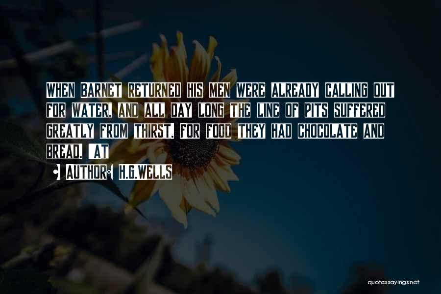 H.G.Wells Quotes: When Barnet Returned His Men Were Already Calling Out For Water, And All Day Long The Line Of Pits Suffered