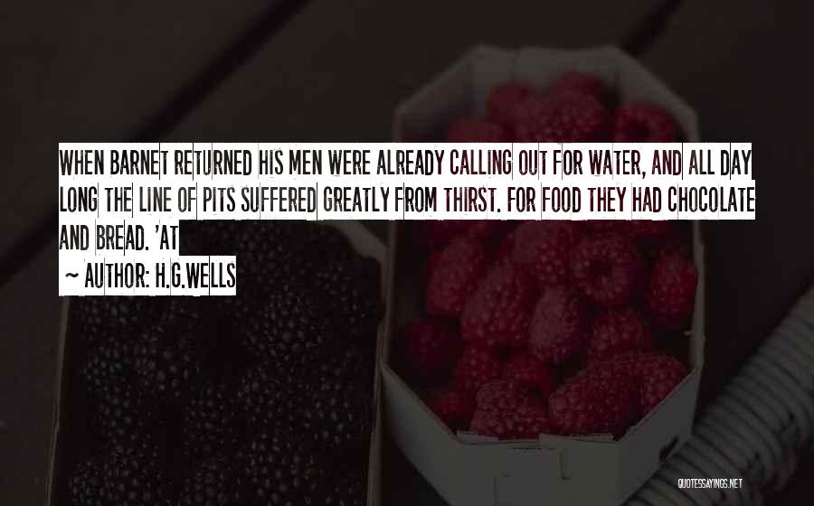 H.G.Wells Quotes: When Barnet Returned His Men Were Already Calling Out For Water, And All Day Long The Line Of Pits Suffered