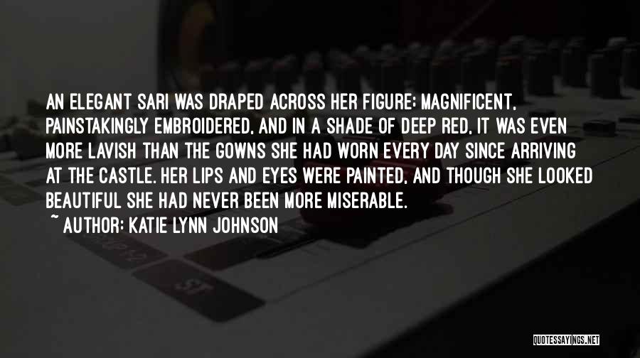 Katie Lynn Johnson Quotes: An Elegant Sari Was Draped Across Her Figure; Magnificent, Painstakingly Embroidered, And In A Shade Of Deep Red, It Was