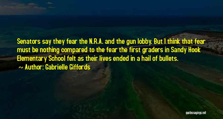 Gabrielle Giffords Quotes: Senators Say They Fear The N.r.a. And The Gun Lobby. But I Think That Fear Must Be Nothing Compared To