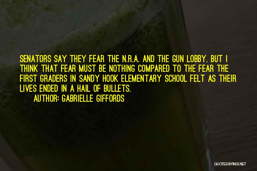 Gabrielle Giffords Quotes: Senators Say They Fear The N.r.a. And The Gun Lobby. But I Think That Fear Must Be Nothing Compared To