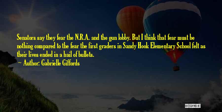 Gabrielle Giffords Quotes: Senators Say They Fear The N.r.a. And The Gun Lobby. But I Think That Fear Must Be Nothing Compared To